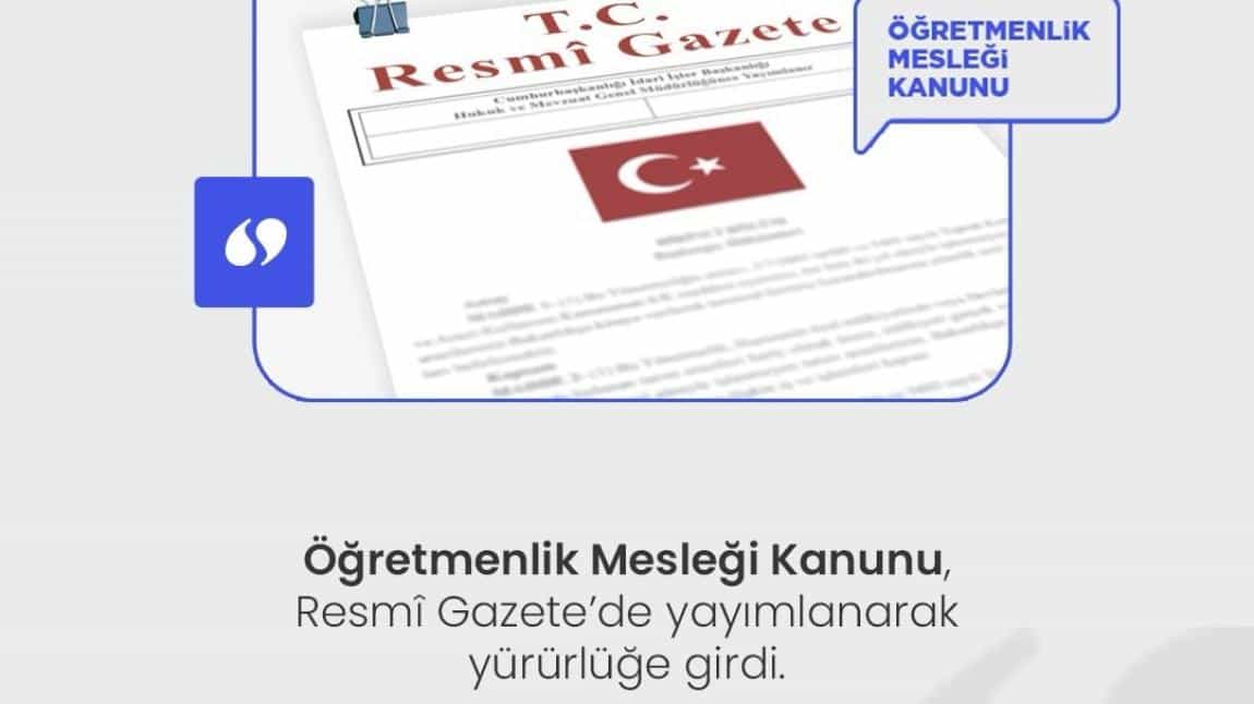 Öğretmenlik Mesleği Kanunu, Resmi Gazete 'de yayımlanarak yürürlüğe girdi. 